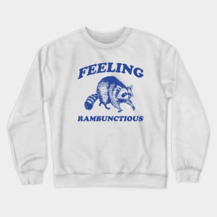 Feeling Rambunctious, Raccoon T Shirt, Weird T Shirt, Meme T Shirt, Trash Panda T Shirt, Unisex Crewneck Sweatshirt